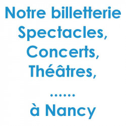 Billetterie Spectacles Nancy réduction billet