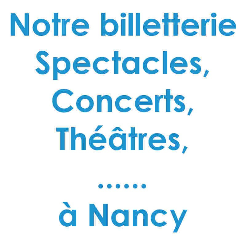 Billetterie Spectacles Nancy réduction billet